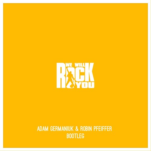 We Will Rock You (Adam Germaniuk & Robin Pfeiffer Bootleg)