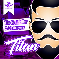 The Brainkiller & Destroyers - Titan [Out now]