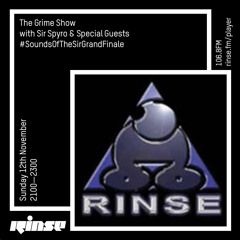 The Grime Show with Sir Spyro & Special Guest #SoundsOfTheSirGrandFinale - 12th November 2017