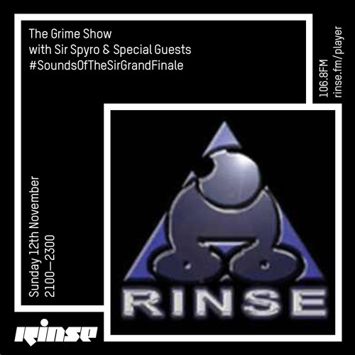 The Grime Show with Sir Spyro & Special Guest #SoundsOfTheSirGrandFinale - 12th November 2017