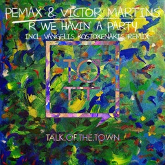 Pemax, Victor Martins - R We Havin' A Party? (Original Mix) [Talk Of The Town]
