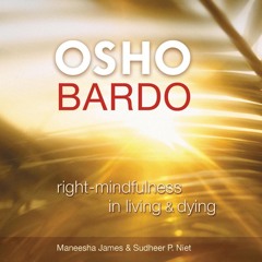 Osho Bardo Right - Mindfulness In Living & Dying Meditation - 2