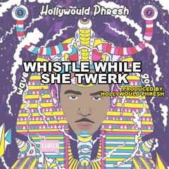 Whistle While She Twerk