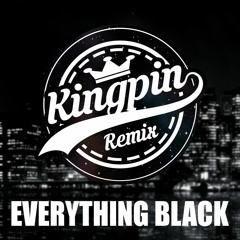 Everything Black (Kingpin Remix)