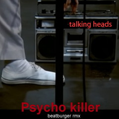 PSYCHO  KILLER  TALKING HEADS BEATBURGER RMX