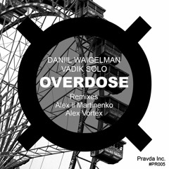 Daniil Waigelman, Vadik Solo - Overdose (Alex Vortex Remix)
