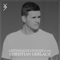 Lanthan.audio Podcast 003 | Christian Gerlach
