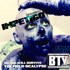 BTV Ep65 (Part 1) Impetigo [Graveplots] 11_13_17