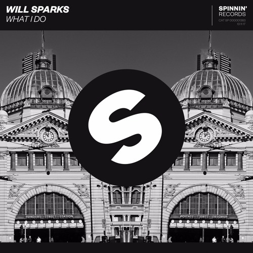 Listen to Will Sparks - What I Do [OUT NOW] by Spinnin' Records in