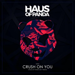 Nero - Crush On You (Haus Of Panda 2017 Remix)