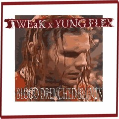 TWEaK x YUNG FLEX - BLOOD DRENCHED BLUNTS
