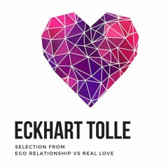 Eckhart Tolle | Selection from Ego Relationships vs True Love