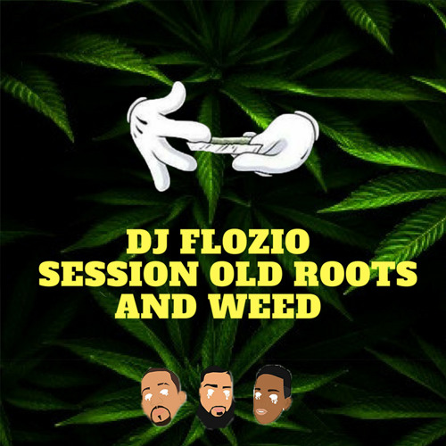 DJ FLOZIO - SESSION OLD ROOTS AND WEED