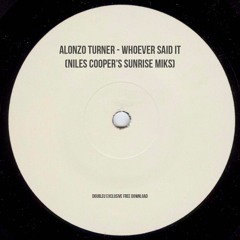 Alonzo Turner - Whoever Said It (Niles Cooper's Sunrise Miks) [FREE DL]