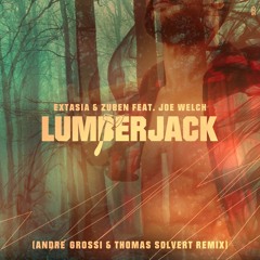 Extasia & Zuben Ft. Joe Welch - Lumberjack (André Grossi & Thomas Solvert Remix)
