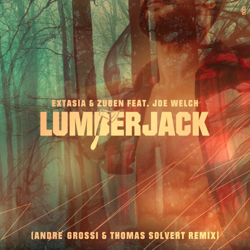 Extasia & Zuben Ft. Joe Welch - Lumberjack (André Grossi & Thomas Solvert Remix)