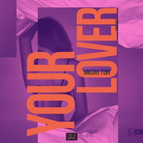Micro TDH - Your Lover (Audio 2017)