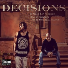Decision- by Willie Roy ft. Ikerona Mixed by Yung Zo Da BeatMan(Produced by Ditty Beatz)