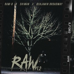Raw-B - RAW Pt. 2 Ft. Shiwan And Benjamin Broadway