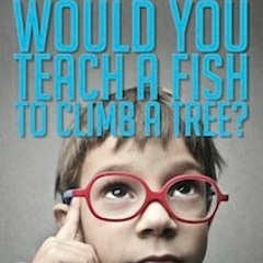 Would You Teach A Fish To Climb A Tree Chapter 1
