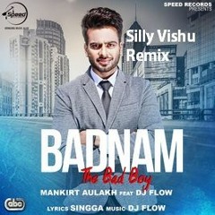 Badnam - Mankirt Aulakh ( Silly Vishu Remix )