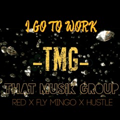 Go To Work BY Red X  Fly X HustlE