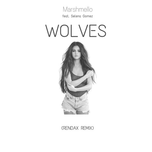 Rendax - Marshmello & Selena Gomez – Wolves (Rendax Remix)[FREE DL] |  Spinnin' Records