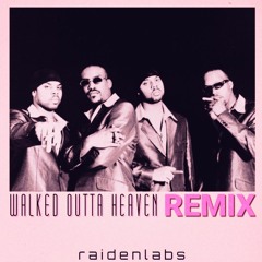 Walked Outta Heaven [Raiden Labs Remix]