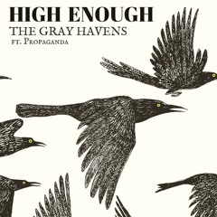 The Gray Havens - High Enough ft. Propaganda