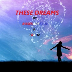 These Dreams~Collab w RosesAreBlue