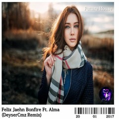 Felix Jaehn - Bonfire Ft. Alma (DeyserCmz Remix)