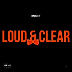 Loud & Clear (Prod. By Blaqtuxedo)