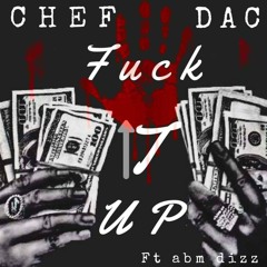 Chef Dac Ft. Abm Dizz- Fuck It Up (Hmm)