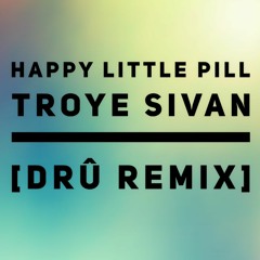 Happy Little Pill - Troye Sivan [drû Remix]