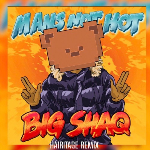 🐻 Big Shaq - Mans Not Hot (Hairitage Remix)