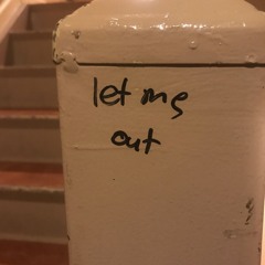 let me out