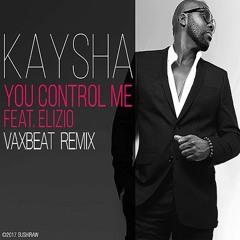 Kaysha - You Control Me | Vaxbeat Remix
