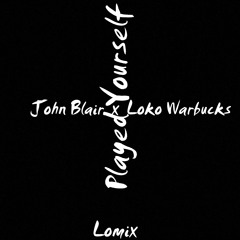 Played Yourself ft. John Blair (LoMix)