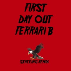 First Day Out (SKRT KING REMIX) - Ferrari B