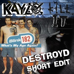 Blink-182 Vs. Kayzo - What's My Age Again Vs. Kill It (DestroyD Short Edit)