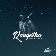 Mzulu ft MusiholiQ- Qongqotha (Prod. By X-wise)