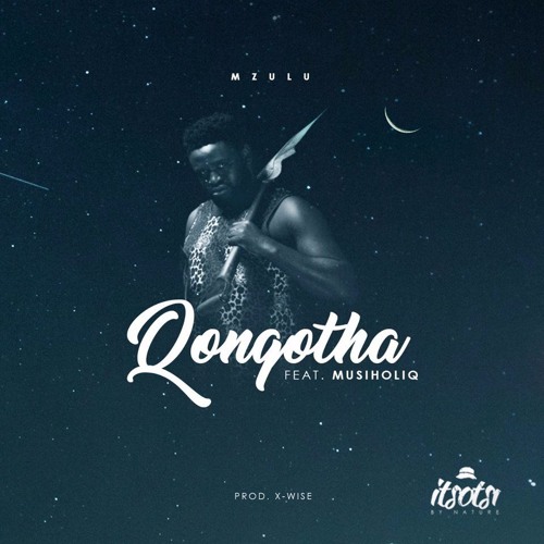 Mzulu ft MusiholiQ- Qongqotha (Prod. By X-wise)