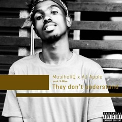 Musiholiq They Don't Understand Ft Aj Apple (Prod. By X - Wise)