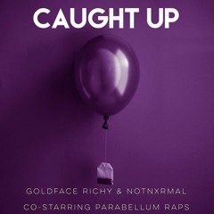 GoldFace Richy & NotNxrmal - Caught Up (co-starring Parabellum Raps)