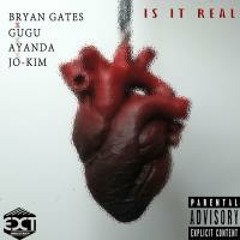 Is It Real - Bryan Gates x Gugu x Ayanda x Jo-Kim (Prod by Theophilus Jr)