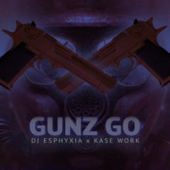 Esphyxia x Kase Work - Gunz Go