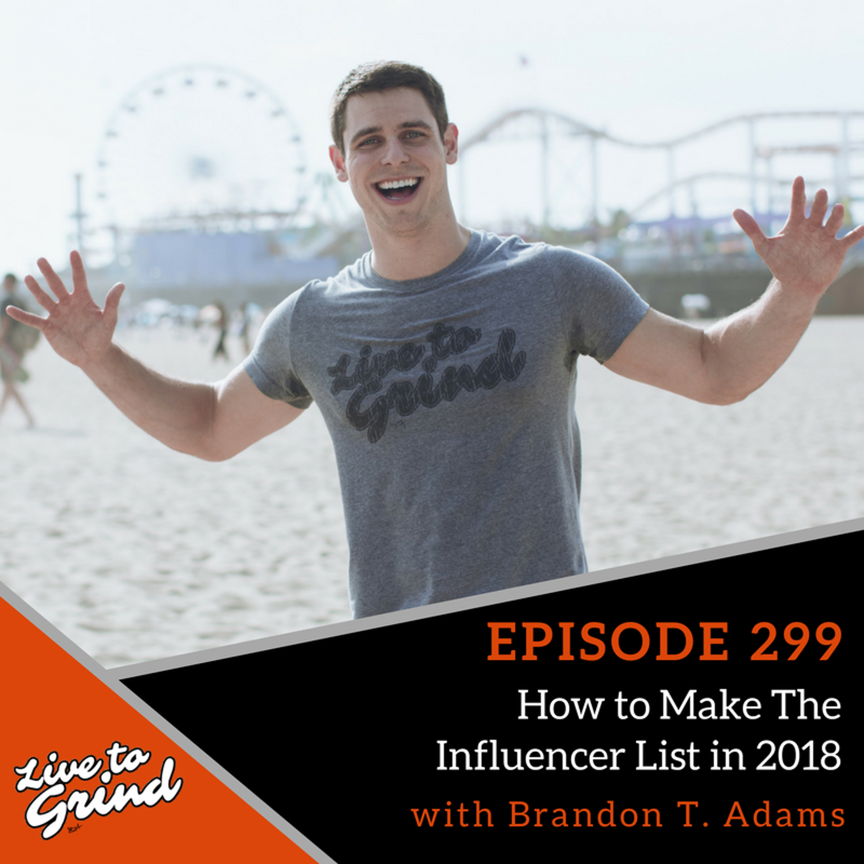 EP 299 How to Make The Influencer List in 2018 with Brandon T. Adams episode artwork