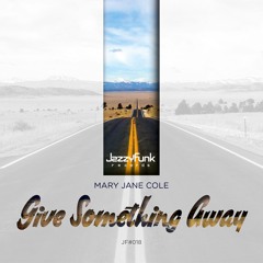 Mary Jane Cole - Give Something Away (Original Mix)