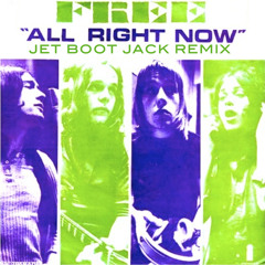Free - All Right Now (Jet Boot Jack Remix) DOWNLOAD!