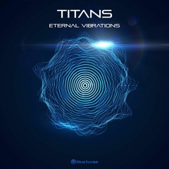 Titans - Eternal Vibrations EP [Blue Tunes Records]